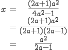 \begin{tabular}x&=&\frac{(2a+1)a^{2}}{4a^{2}-1}\\&=&\frac{(2a+1)a^{2}}{(2a+1)(2a-1)}\\&=&\frac{a^{2}}{2a-1}\end{tabular}